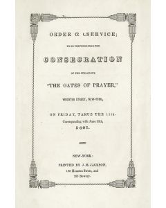 Seder Chanukath HaBayith… Order of Service to be Performed at the Consecration of the Synagogue “The Gates of Prayer,” Wooster Street, New York.
