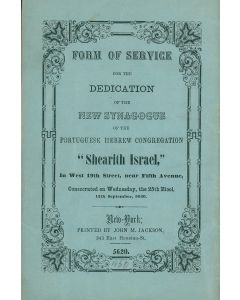 Form of Service for the Dedication of the New Synagogue of the Portuguese Hebrew Congregation “Shearith Israel” In West 19th Street, near Fifth Avenue.