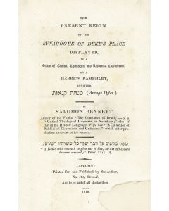 Bennett, Salomon. The Present Reign of the Synagogue of Duke’s Place Displayed in a Series of Critical, Theological and Rabbinical Discussions on a Hebrew Pamphlet entitled Minchath Kenauth (Avenge Offer).