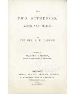 The Two Witnesses, Moses and Elijah. By L.P. Labagh. Edited by Warder Cresson (United States Consul at Jerusalem).