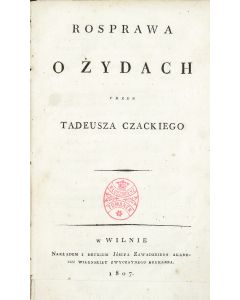 Czackiego, Tadeusza. Rosprawa o Żydach [“Discourse on the Jews.”]