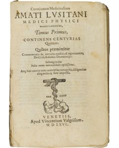 Amatus Lusitanus (pseudonym of João Rodrigues de Castello Branco). Curationum Medicinalium Tomus primus, continens centurias quatuor.