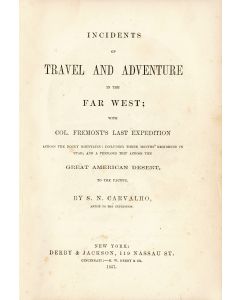 Carvalho, Solomon Nunes. Incidents of Travel and Adventure in the Far West with Col. Fremont’s Last Expedition 