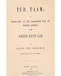 Aaron Zevi Friedman. Tub Taam, or Vindication of the Israelitisch Way of Killing Animals.