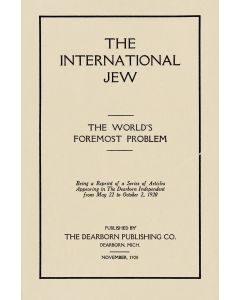 (FORD, HENRY, Ed.) Vol. I: The International Jew: The World’s Foremost Problem. * Vol. II: Jewish Activities in the United States. * Vol. III: Jewish Influences in American Life. * Vol. IV: Aspects of Jewish Power in the United States