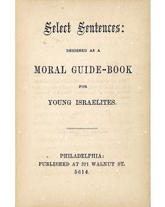 Select Sentences: Designed as a Moral Guide-Book for Young Israelites.
