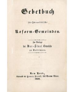 Gebetbuch fur israelitische Reform-Gemeinde. Prepared by <<David Einhorn>> for the Har Sinai Gemeinde, Baltimore.