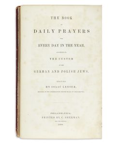 Sidur Divrei Tzadikim. The Book of Daily Prayers for Every Day in the Year. According to the Custom of the German and Polish Jews. Edited by Isaac Leeser.