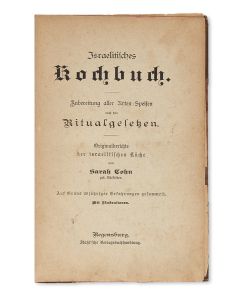 Sarah Cohn. Israelitisches Kochbuch: Zubereitung aller Arten Speisen nach den Ritualgesetzen [“Jewish Cookbook: Preparation of all Varieties of Foods According to the Ritual Laws.”]