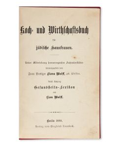 Flora Wolff. Koch- und Wirthschaftsbuch für Jüdische Hausfrauen [“Cook- and Catering Book for Jewish Housewives.”]. With: Gesundheits-Lexikon by Lion Wolf.