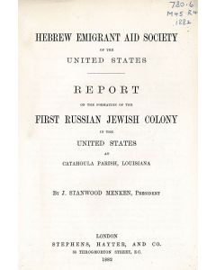 MENKEN, STANWOOD J. Hebrew Emigrant Aid Society of the United States: Report on the Formation of the First Russian Jewish Colony in the United States at Catahoula Parish, Louisiana.