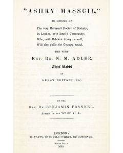 FRANKEL, BENJAMIN."Ashry Masscil," In Honour of…the Very Rev. Dr. N.M. Adler, Chief Rabbi of Great Britain.