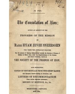 Nechamath Tzion / The Consolation of Zion; Giving an Account of the Progress of the Mission of Rabbi Hyam Zevee Sneersohn, Who Visits the Australian Colonies for the Purpose of Raising Subscriptions towards the Erection of Houses of Refuge on Mount Zion.
