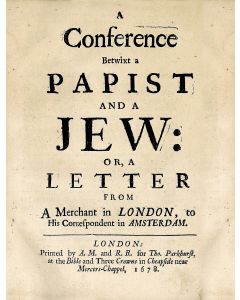 (Attributed to Richard Mayo). A Conference Betwixt a Papist and a Jew, or, A Letter from a Merchant in London, to his Correspondent in Amsterdam.