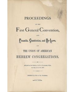 Proceedings of the First General Convention and Preamble, Constitution and By-Laws of the Union of American Hebrew Congregations.