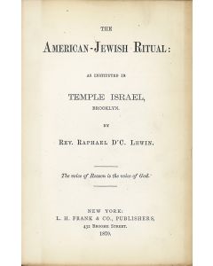 Raphael D’C Lewin. The American-Jewish Ritual As Instituted in Temple Israel, Brooklyn.