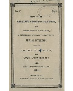 Bikurei HaYam: The First Fruits of the West, and Jewish Monthly Magazine; A Periodical, Specially Devoted to Jewish Interests, Edited by the Rev. M.N. Nathan, and Lewis Ashenheim. Volume I, Number 1-9/10 [ ]