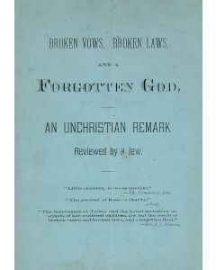 Jacob Voorsanger. Broken Vows, Broken Laws, and a Forgotten God. An Unchristian Remark Reviewed by a Jew.
