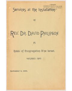 Services at the Installation of Rev. Dr. David Philipson as Rabbi of Congregation B’ne Israel, Cincinnati, Ohio, November 8, 1888.