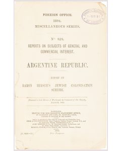 Foreign Office 1894. Miscellaneous Series. No. 323. Reports on Subjects of General and Commercial Interest. Argentine Republic. Report on Baron Hirsch’s Jewish Colonisation Scheme.