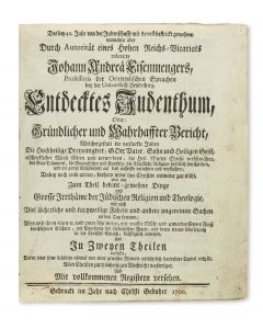 Johann Andreas Eisenmenger. Entdecktes Judenthum, Oder Gruendlicher und Wahrhaffter Bericht, Welchergestalt die Verstockte Juden [“Judaism Unmasked.”]