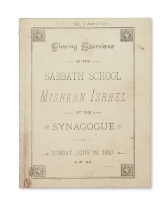 Program of the Closing Exercises of the Sabbath School Mishkan Israel. At the Synagogue, Sunday, June 19, 1887, 2 p.m.