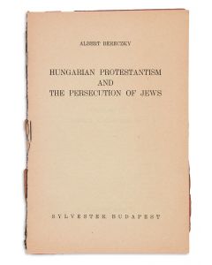 Albert Bereczky. Hungarian Protestantism and the Persecution of Jews.