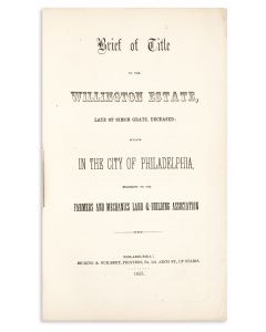  Brief of Title to the Willington Estate, Late of Simon Gratz, Deceased; Situate in the City of Philadelphia, Belonging to the Farmers and Mechanics Land & Building Association.