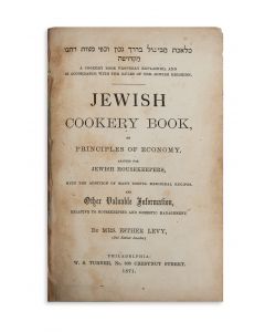 Esther Levy. Jewish Cookery Book, on Principles of Economy Adapted for Jewish Housekeepers. With the Addition of Many Useful Medicinal Recipes and other Valuable Information Relative to Housekeeping and Domestic Management.