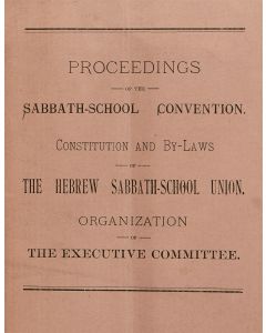 Proceedings of the Sabbath-School Convention. Constitution and By-Laws of the Hebrew Sabbath-School Union. Organization of the Executive Committee.